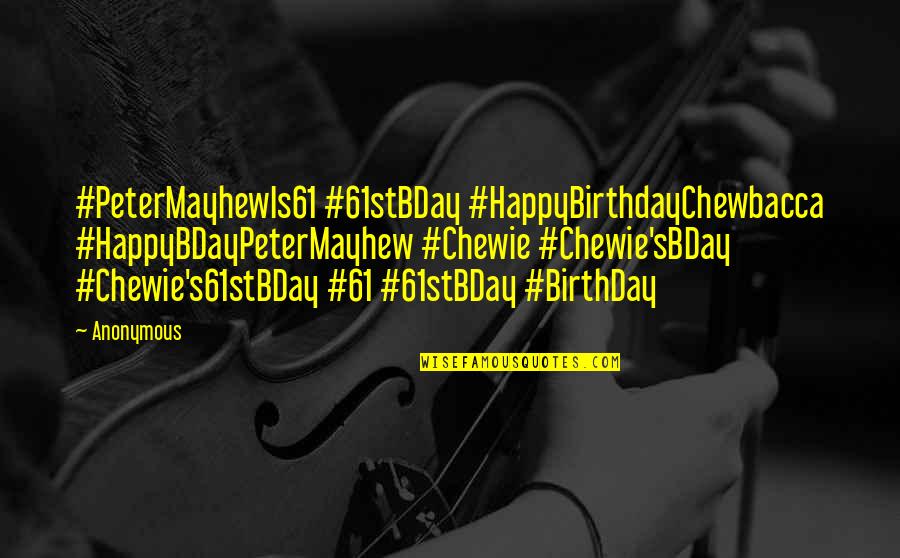Heesacker Quotes By Anonymous: #PeterMayhewIs61 #61stBDay #HappyBirthdayChewbacca #HappyBDayPeterMayhew #Chewie #Chewie'sBDay #Chewie's61stBDay #61