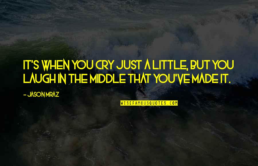 Heesakker Park Little Chute Quotes By Jason Mraz: It's when you cry just a little, but