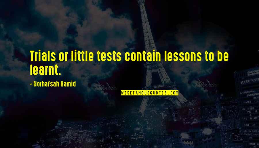 Heesh Quotes By Norhafsah Hamid: Trials or little tests contain lessons to be