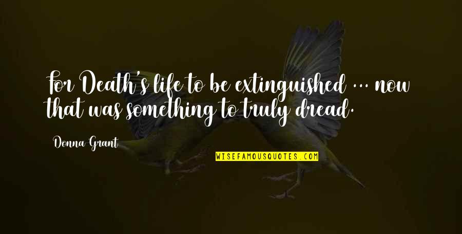 Heesters Kopen Quotes By Donna Grant: For Death's life to be extinguished ... now