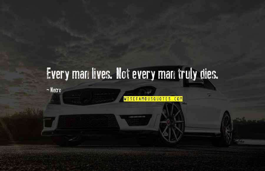 Heeth Quotes By Necro: Every man lives. Not every man truly dies.