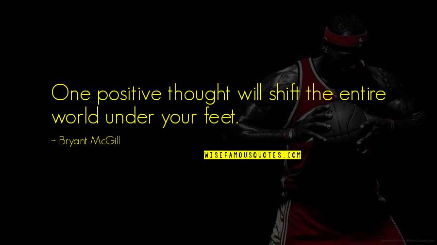 Heevereen Quotes By Bryant McGill: One positive thought will shift the entire world