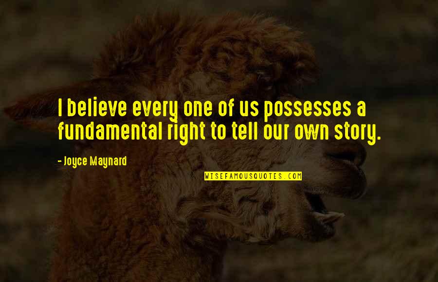 Heevereen Quotes By Joyce Maynard: I believe every one of us possesses a