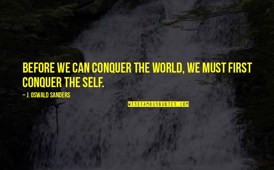 Heezen Elst Quotes By J. Oswald Sanders: Before we can conquer the world, we must