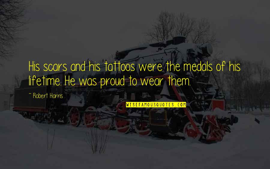 Hefa In Spanish Quotes By Robert Harris: His scars and his tattoos were the medals