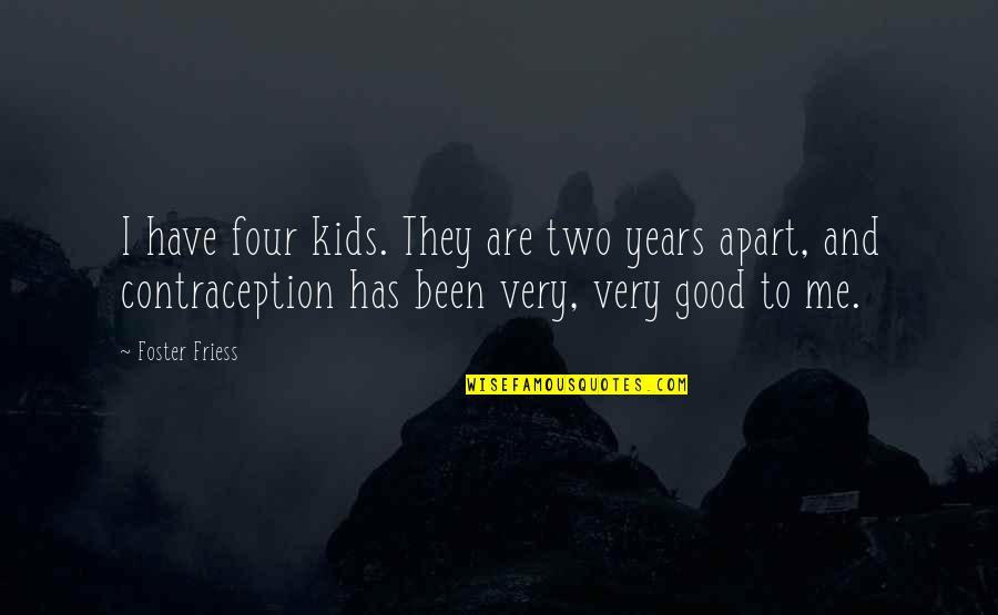 Hefa Quotes By Foster Friess: I have four kids. They are two years Hefa Quotes By Foster Friess: I have four kids. They are two years