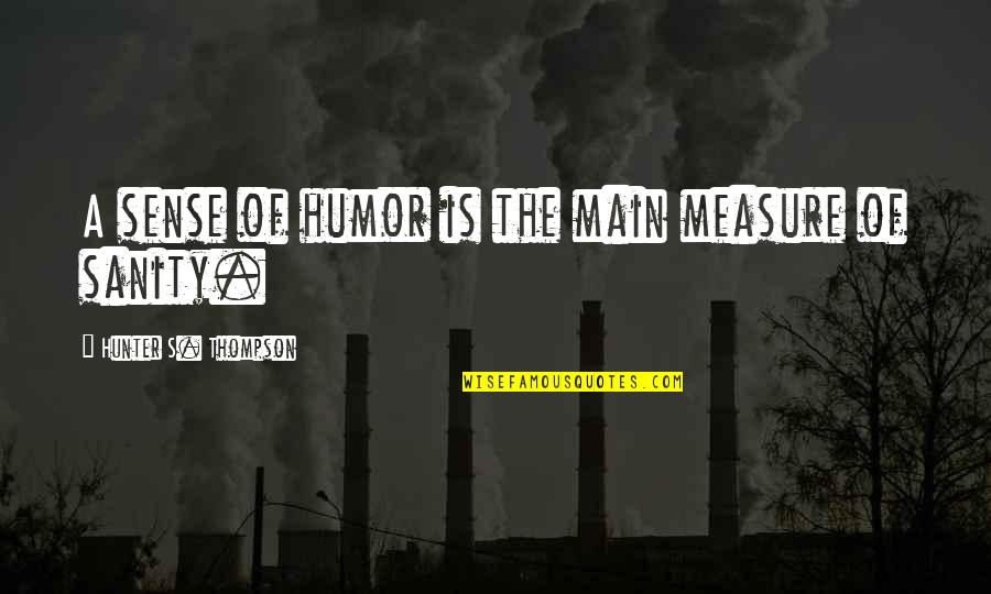 Hefa Quotes By Hunter S. Thompson: A sense of humor is the main measure