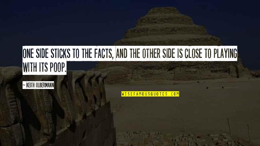 Hefa Quotes By Keith Olbermann: One side sticks to the facts, and the Hefa Quotes By Keith Olbermann: One side sticks to the facts, and the