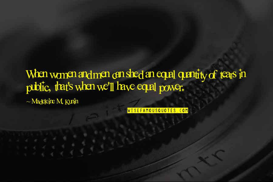Hefajote Quotes By Madeleine M. Kunin: When women and men can shed an equal Hefajote Quotes By Madeleine M. Kunin: When women and men can shed an equal