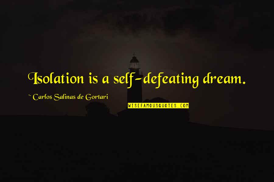 Heffalump Quotes By Carlos Salinas De Gortari: Isolation is a self-defeating dream.