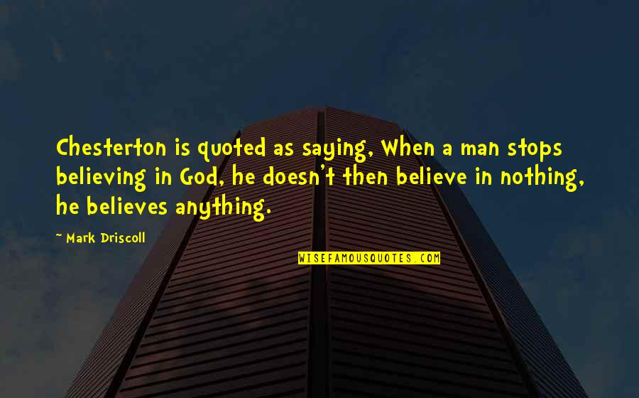 Heffelfinger Marathon Quotes By Mark Driscoll: Chesterton is quoted as saying, When a man Heffelfinger Marathon Quotes By Mark Driscoll: Chesterton is quoted as saying, When a man