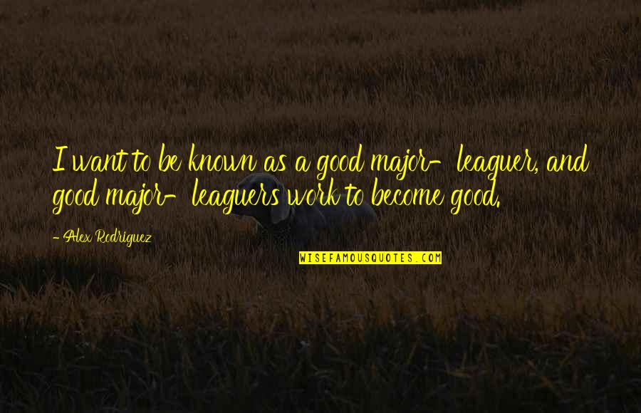 Heffen Foundation Quotes By Alex Rodriguez: I want to be known as a good Heffen Foundation Quotes By Alex Rodriguez: I want to be known as a good