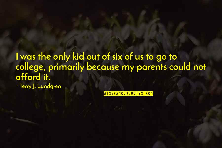 Heffen Foundation Quotes By Terry J. Lundgren: I was the only kid out of six Heffen Foundation Quotes By Terry J. Lundgren: I was the only kid out of six
