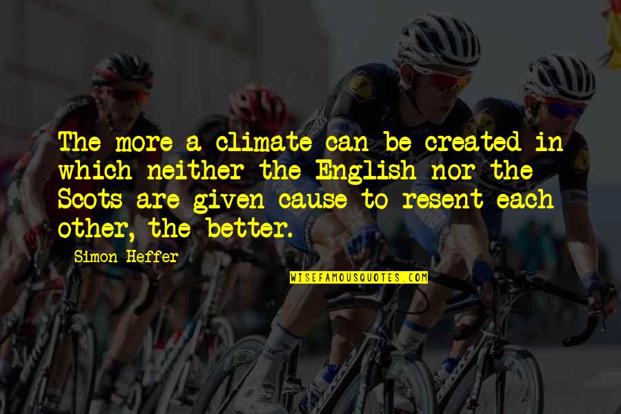 Heffer Quotes By Simon Heffer: The more a climate can be created in