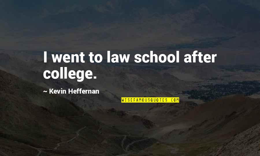 Heffernan Quotes By Kevin Heffernan: I went to law school after college.
