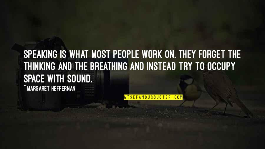 Heffernan Quotes By Margaret Heffernan: Speaking is what most people work on. They