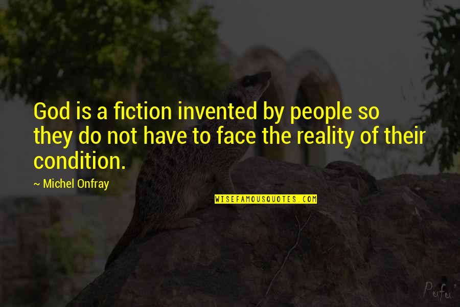 Hefferon And Boniwell Quotes By Michel Onfray: God is a fiction invented by people so