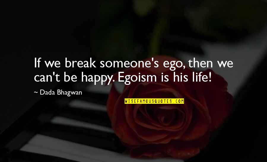 Heffley Quotes By Dada Bhagwan: If we break someone's ego, then we can't