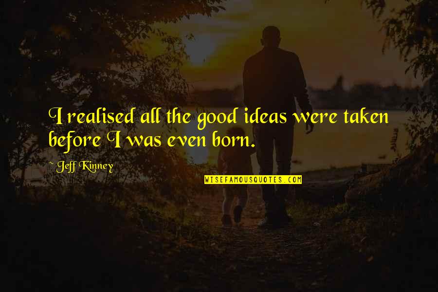 Heffley Quotes By Jeff Kinney: I realised all the good ideas were taken