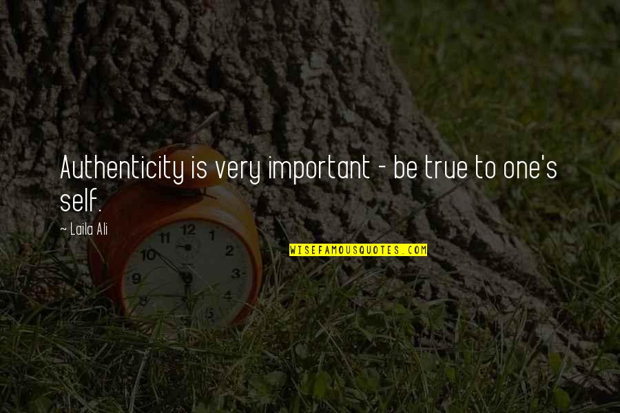 Heffley Quotes By Laila Ali: Authenticity is very important - be true to