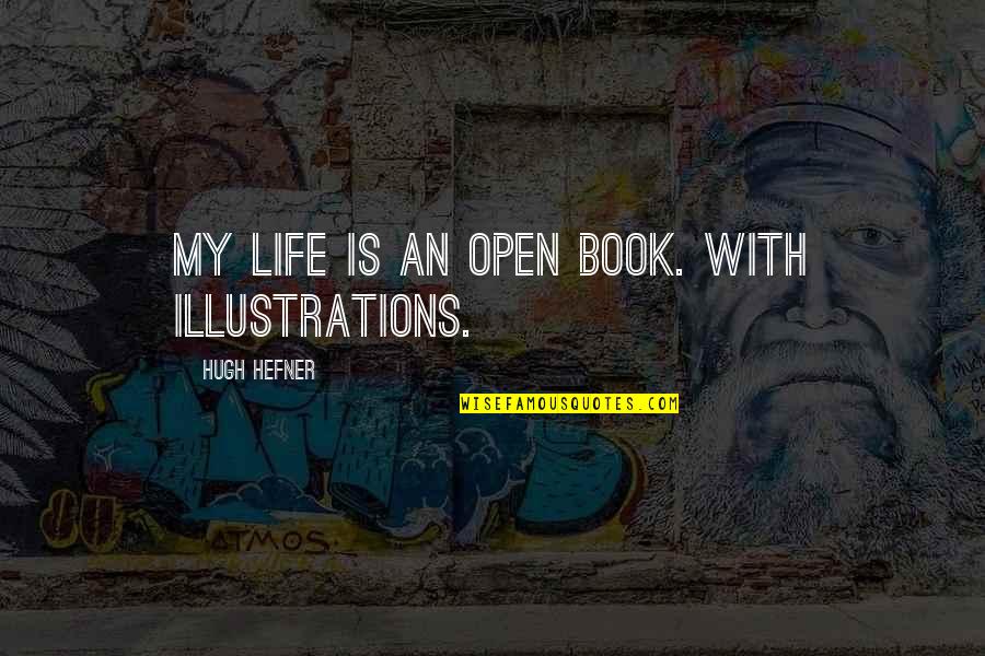 Hefner's Quotes By Hugh Hefner: My life is an open book. With illustrations.
