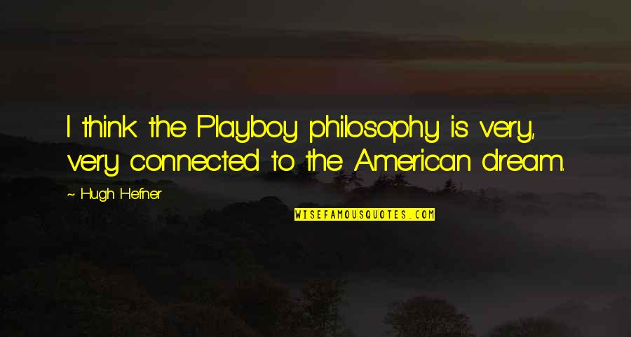 Hefner's Quotes By Hugh Hefner: I think the Playboy philosophy is very, very