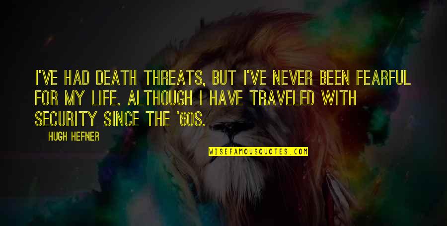 Hefner's Quotes By Hugh Hefner: I've had death threats, but I've never been