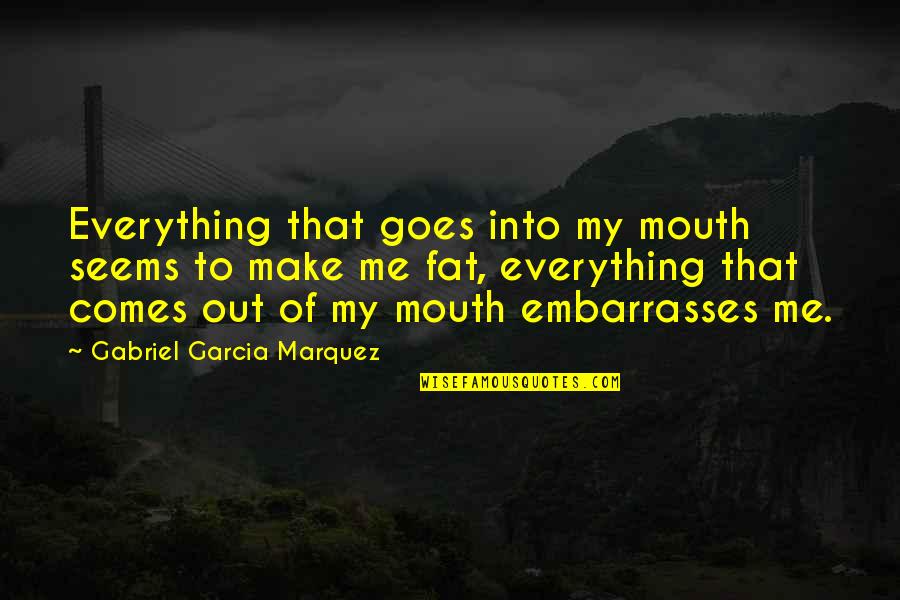 Hef's Quotes By Gabriel Garcia Marquez: Everything that goes into my mouth seems to