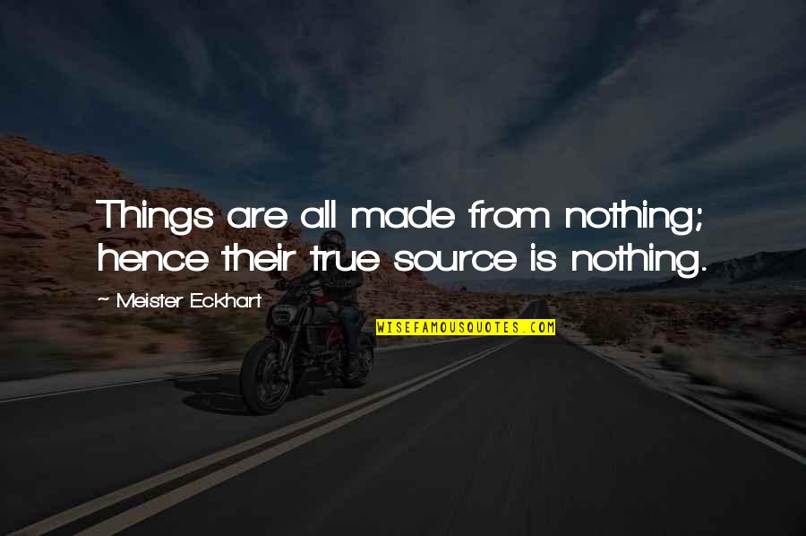 Hef's Quotes By Meister Eckhart: Things are all made from nothing; hence their