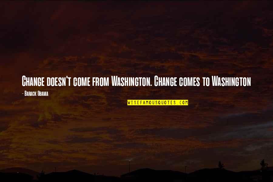 Heftelik Quotes By Barack Obama: Change doesn't come from Washington. Change comes to