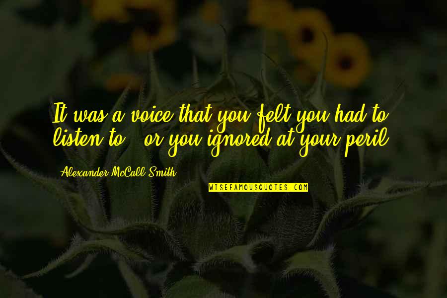 Heftelse Quotes By Alexander McCall Smith: It was a voice that you felt you