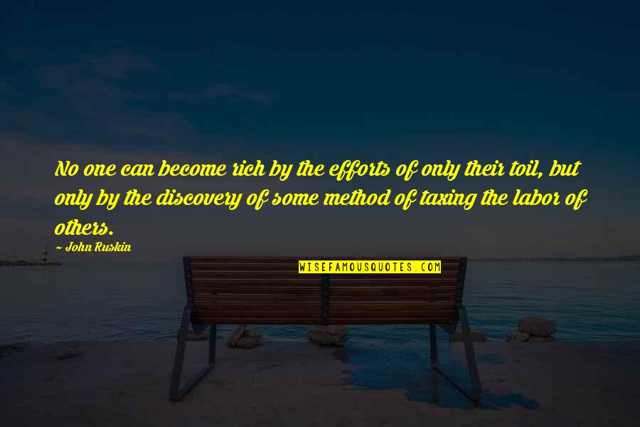 Heftelse Quotes By John Ruskin: No one can become rich by the efforts