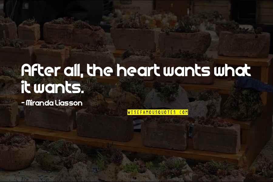 Heftelse Quotes By Miranda Liasson: After all, the heart wants what it wants.