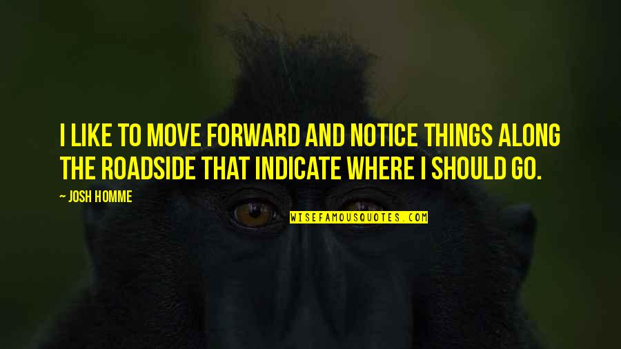Heften M Nchen Quotes By Josh Homme: I like to move forward and notice things