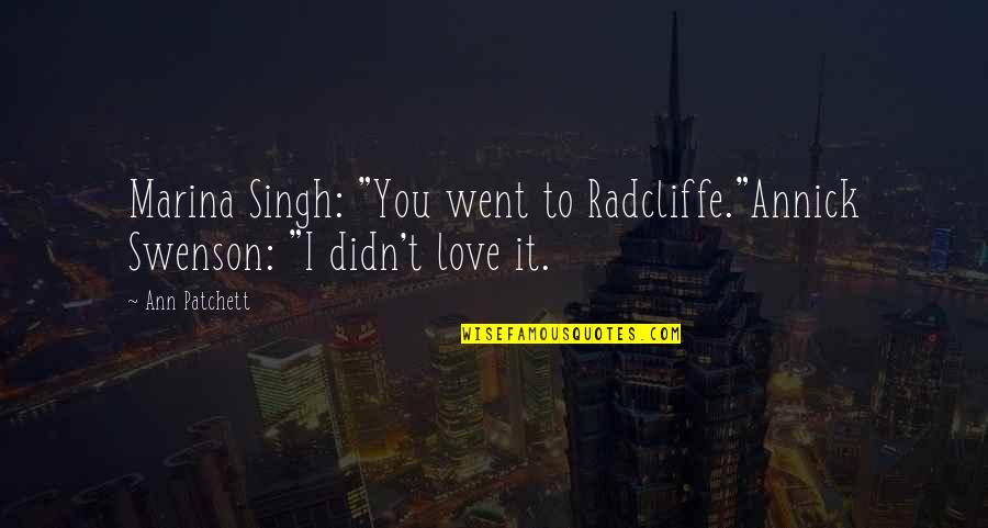 Heftier Quotes By Ann Patchett: Marina Singh: "You went to Radcliffe."Annick Swenson: "I