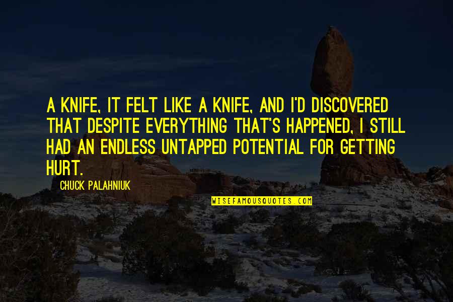 Heftier Synonyms Quotes By Chuck Palahniuk: A knife, it felt like a knife, and Heftier Synonyms Quotes By Chuck Palahniuk: A knife, it felt like a knife, and