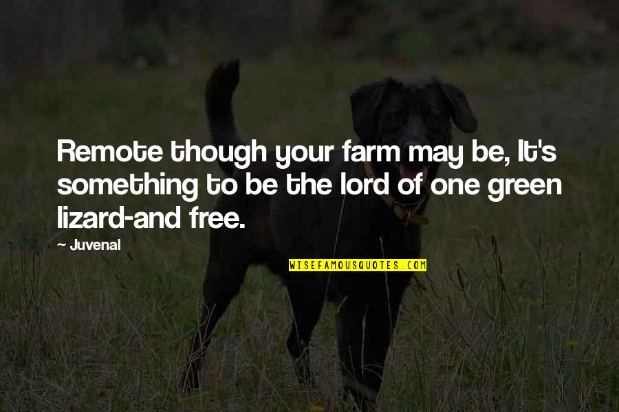 Heftier Synonyms Quotes By Juvenal: Remote though your farm may be, It's something Heftier Synonyms Quotes By Juvenal: Remote though your farm may be, It's something