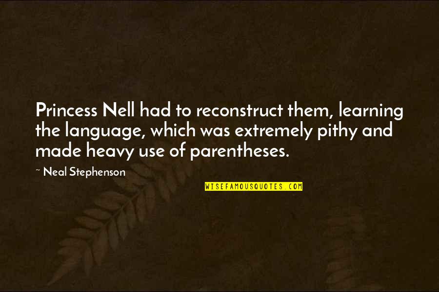 Heftier Synonyms Quotes By Neal Stephenson: Princess Nell had to reconstruct them, learning the Heftier Synonyms Quotes By Neal Stephenson: Princess Nell had to reconstruct them, learning the