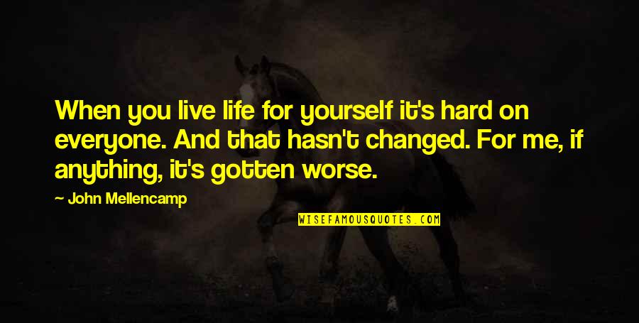Heftige Diarree Quotes By John Mellencamp: When you live life for yourself it's hard