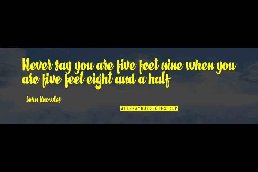 Heftiger Quotes By John Knowles: Never say you are five feet nine when