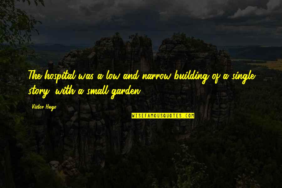 Heftiness Quotes By Victor Hugo: The hospital was a low and narrow building