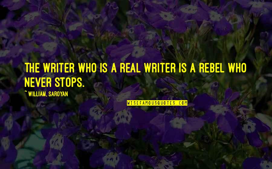 Heftiness Quotes By William, Saroyan: The writer who is a real writer is