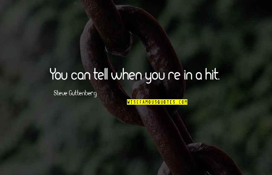 Heftiness Synonyms Quotes By Steve Guttenberg: You can tell when you're in a hit. Heftiness Synonyms Quotes By Steve Guttenberg: You can tell when you're in a hit.