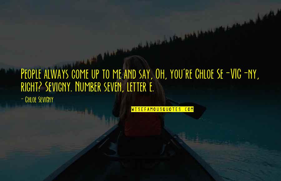 Heftings Quotes By Chloe Sevigny: People always come up to me and say, Heftings Quotes By Chloe Sevigny: People always come up to me and say,
