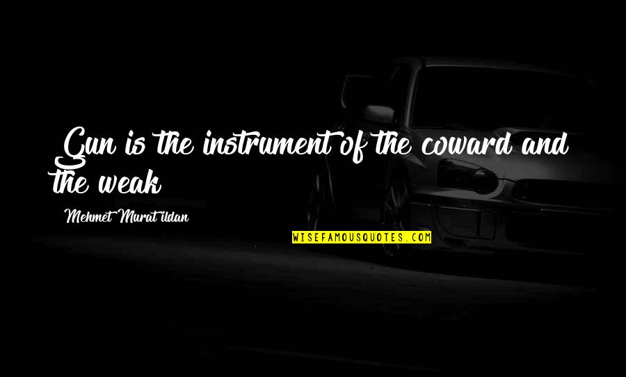 Heftys Redford Quotes By Mehmet Murat Ildan: Gun is the instrument of the coward and Heftys Redford Quotes By Mehmet Murat Ildan: Gun is the instrument of the coward and