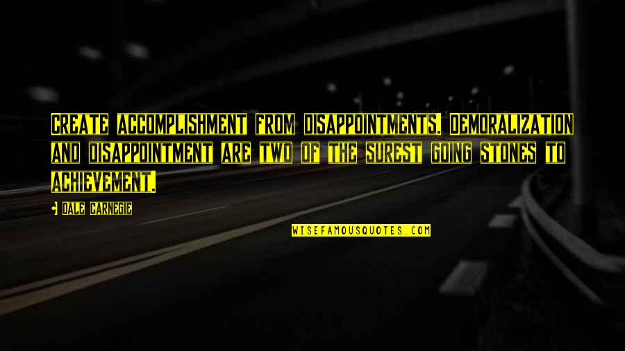 Hefziba Beula Quotes By Dale Carnegie: Create accomplishment from disappointments. Demoralization and disappointment are Hefziba Beula Quotes By Dale Carnegie: Create accomplishment from disappointments. Demoralization and disappointment are