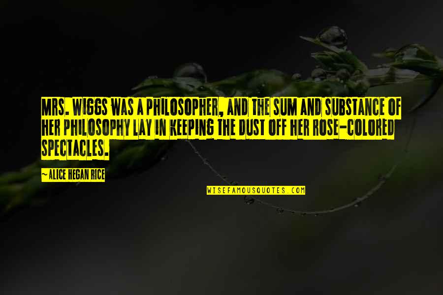 Hegan Quotes By Alice Hegan Rice: Mrs. Wiggs was a philosopher, and the sum Hegan Quotes By Alice Hegan Rice: Mrs. Wiggs was a philosopher, and the sum