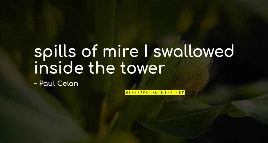 Hegartys Furniture Quotes By Paul Celan: spills of mire I swallowed inside the tower
