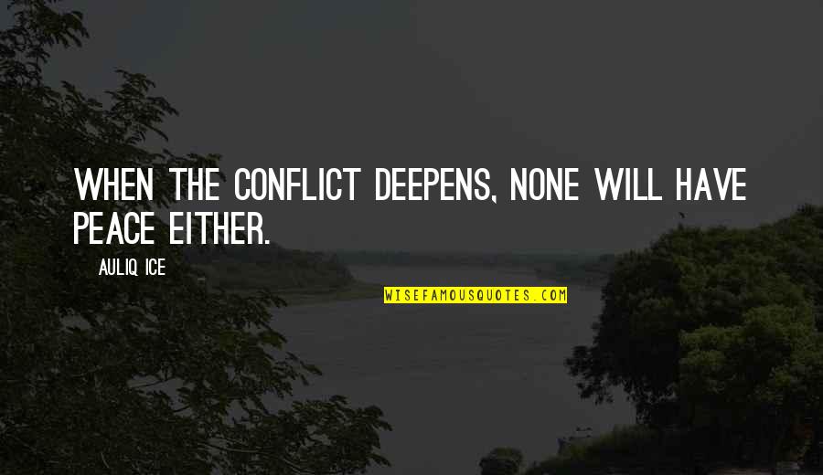 Hegartys Of Buncrana Quotes By Auliq Ice: When the conflict deepens, none will have peace