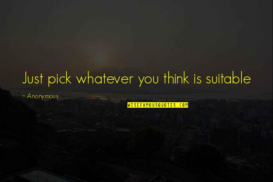 Hegbert Sullivan Quotes By Anonymous: Just pick whatever you think is suitable